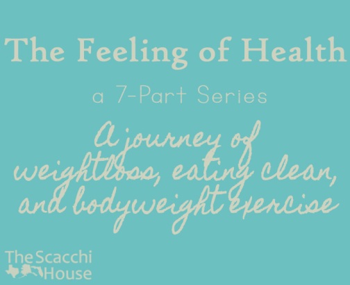 The Scacchi House: The Feeling of Health - A journey of weightloss, eating clean, and bodyweight exercise